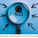 Google Ads FAQ – Common Questions From Our Clients Answered!